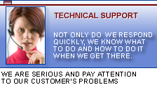 Technical Support. Not only we respond quickly, we know what to do and how to do when we get there. We are serious and pay attention to our customer's problem.